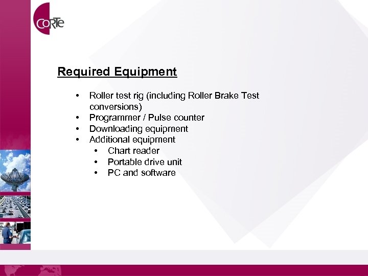 Required Equipment • • Roller test rig (including Roller Brake Test conversions) Programmer /