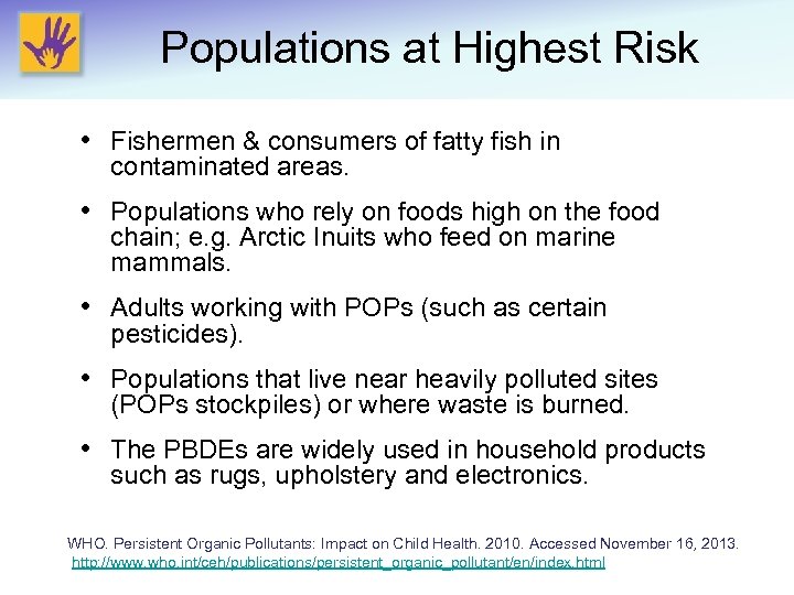 Populations at Highest Risk • Fishermen & consumers of fatty fish in contaminated areas.