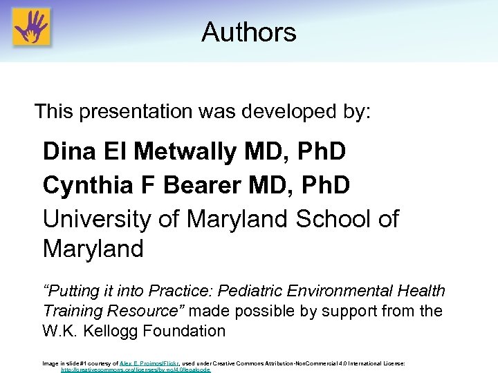 Authors This presentation was developed by: Dina El Metwally MD, Ph. D Cynthia F