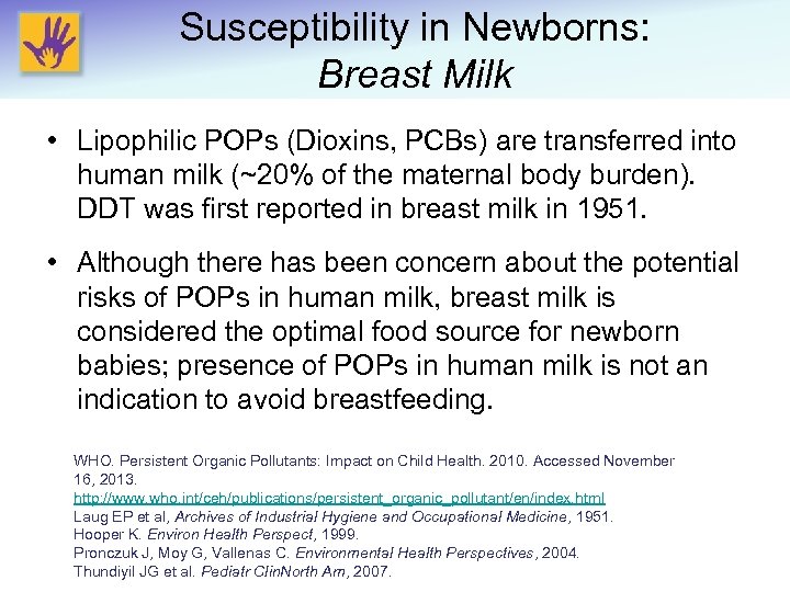 Susceptibility in Newborns: Breast Milk • Lipophilic POPs (Dioxins, PCBs) are transferred into human