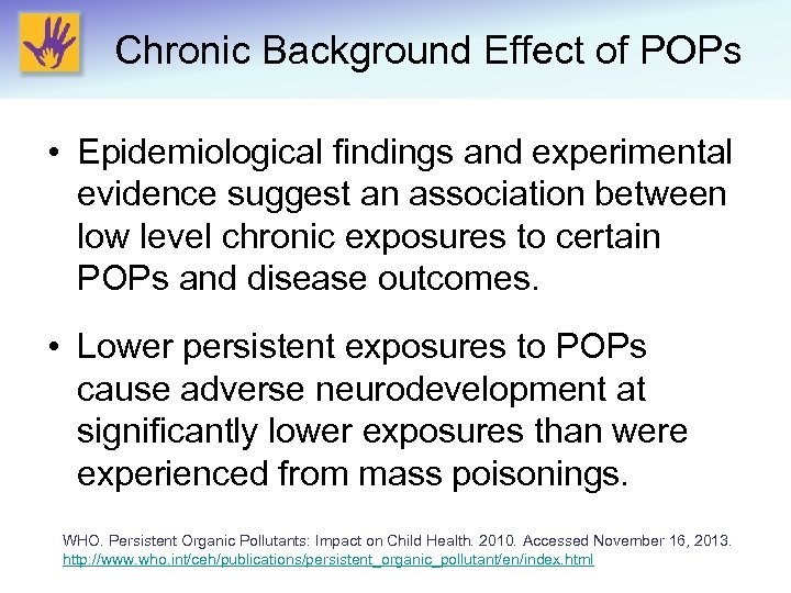Chronic Background Effect of POPs • Epidemiological findings and experimental evidence suggest an association
