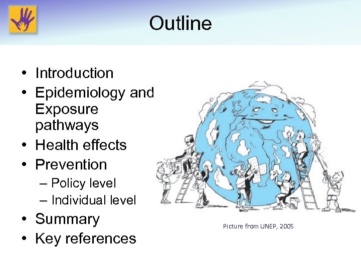Outline • Introduction • Epidemiology and Exposure pathways • Health effects • Prevention –