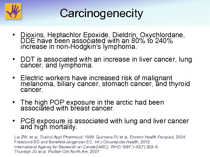 Carcinogenecity • Dioxins, Heptachlor Epoxide, Dieldrin, Oxychlordane, DDE have been associated with an 80%