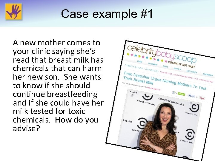 Case example #1 A new mother comes to your clinic saying she’s read that
