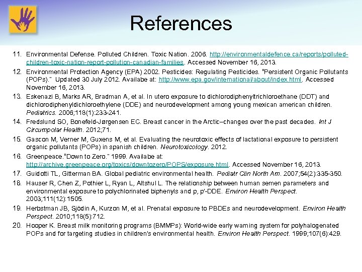 References 11. Environmental Defense. Polluted Children. Toxic Nation. 2006. http: //environmentaldefence. ca/reports/pollutedchildren-toxic-nation-report-pollution-canadian-families. Accessed November