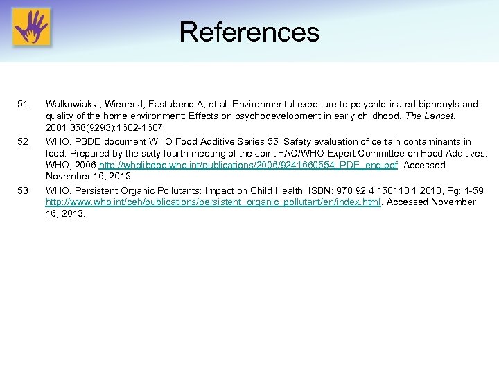 References 51. 52. 53. Walkowiak J, Wiener J, Fastabend A, et al. Environmental exposure