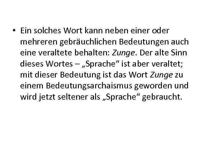  • Ein solches Wort kann neben einer oder mehreren gebräuchlichen Bedeutungen auch eine