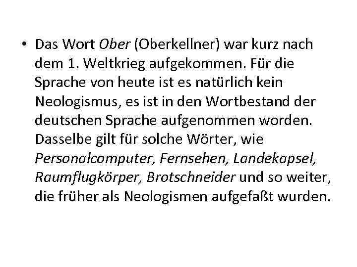  • Das Wort Ober (Oberkellner) war kurz nach dem 1. Weltkrieg aufgekommen. Für