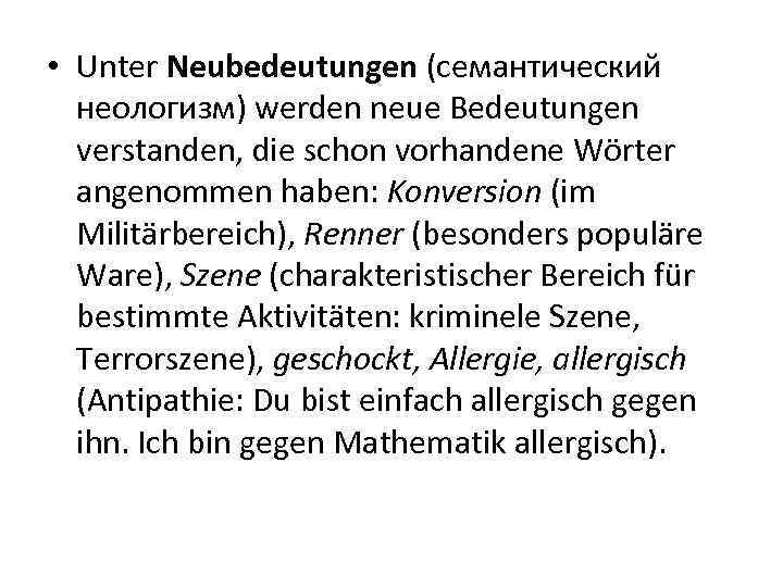  • Unter Neubedeutungen (cемантический неологизм) werden neue Bedeutungen verstanden, die schon vorhandene Wörter