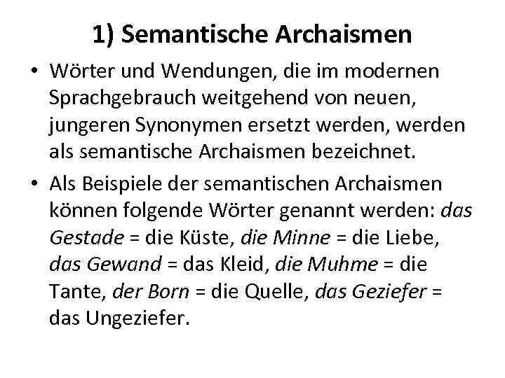 1) Semantische Archaismen • Wörter und Wendungen, die im modernen Sprachgebrauch weitgehend von neuen,