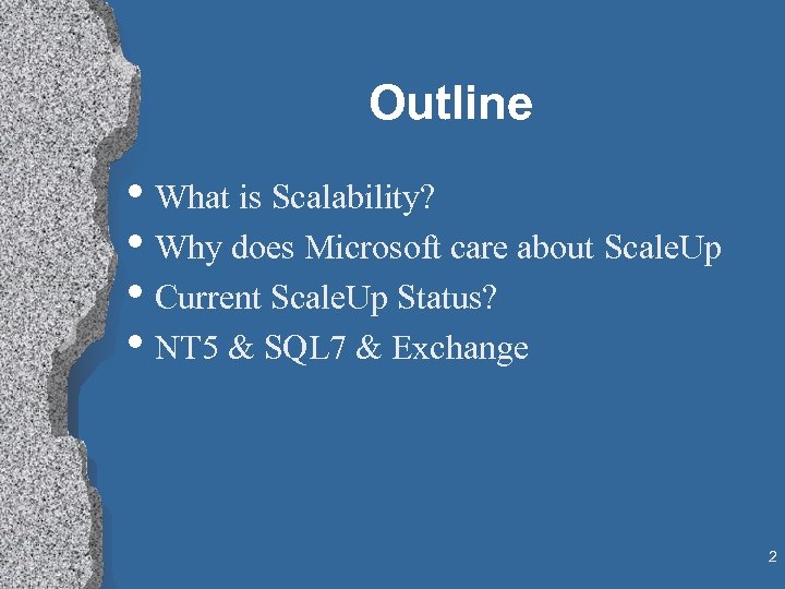 Outline • What is Scalability? • Why does Microsoft care about Scale. Up •