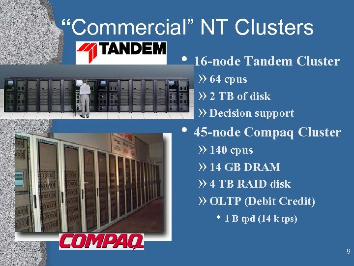 “Commercial” NT Clusters • 16 -node Tandem Cluster » 64 cpus » 2 TB