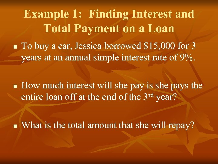 Example 1: Finding Interest and Total Payment on a Loan n To buy a