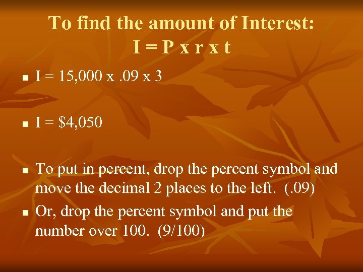 To find the amount of Interest: I=Pxrxt n I = 15, 000 x. 09