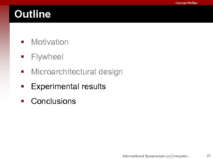 Outline § Motivation § Flywheel § Microarchitectural design § Experimental results § Conclusions International