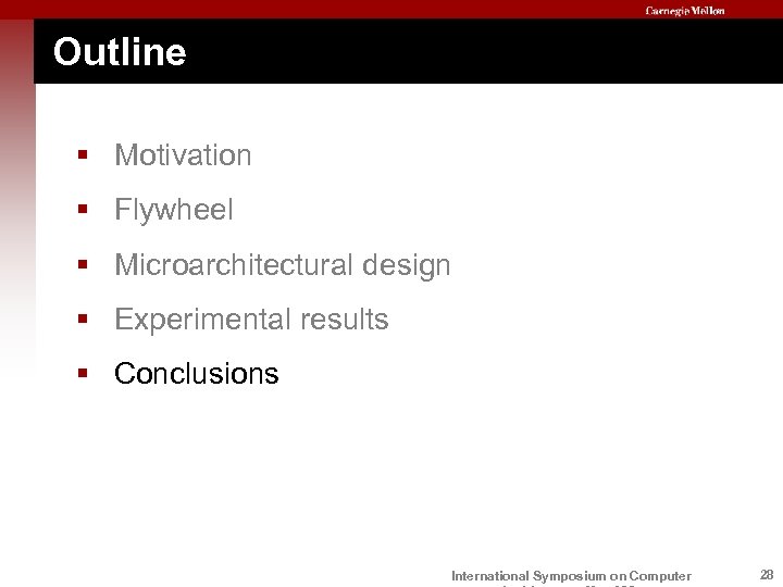 Outline § Motivation § Flywheel § Microarchitectural design § Experimental results § Conclusions International