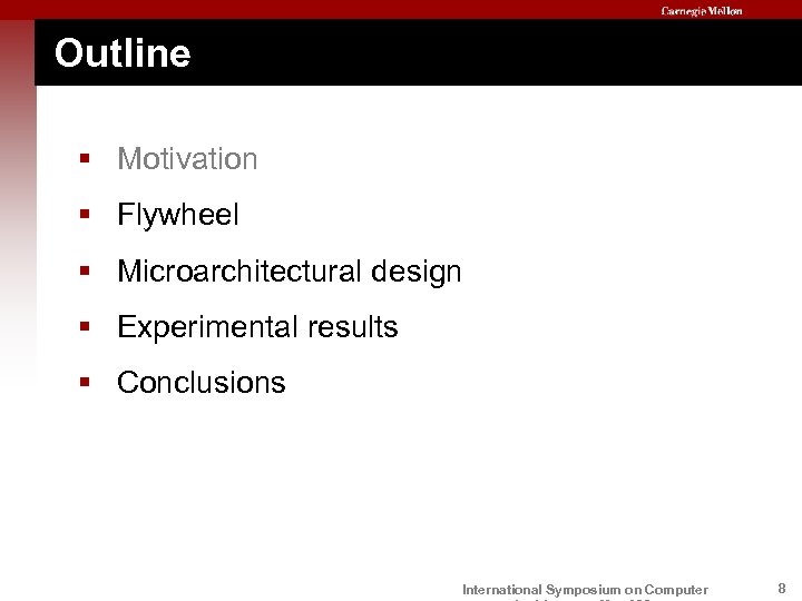 Outline § Motivation § Flywheel § Microarchitectural design § Experimental results § Conclusions International