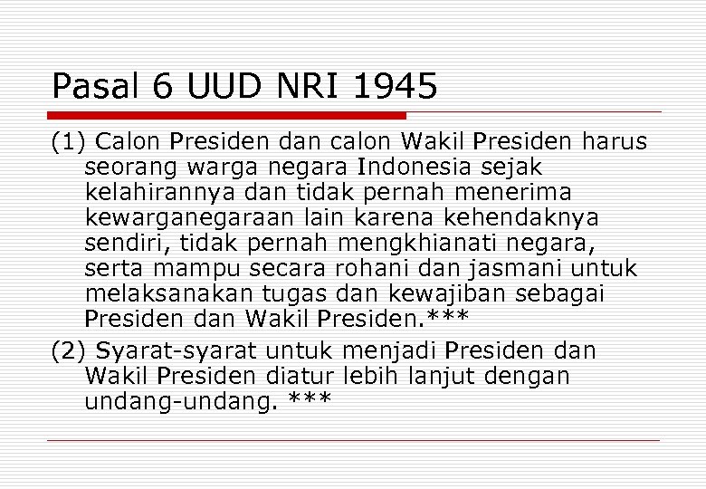 Pasal 6 UUD NRI 1945 (1) Calon Presiden dan calon Wakil Presiden harus seorang