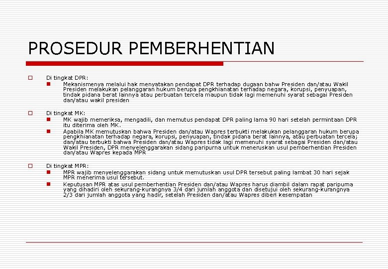 PROSEDUR PEMBERHENTIAN o Di tingkat DPR: n Mekanismenya melalui hak menyatakan pendapat DPR terhadap