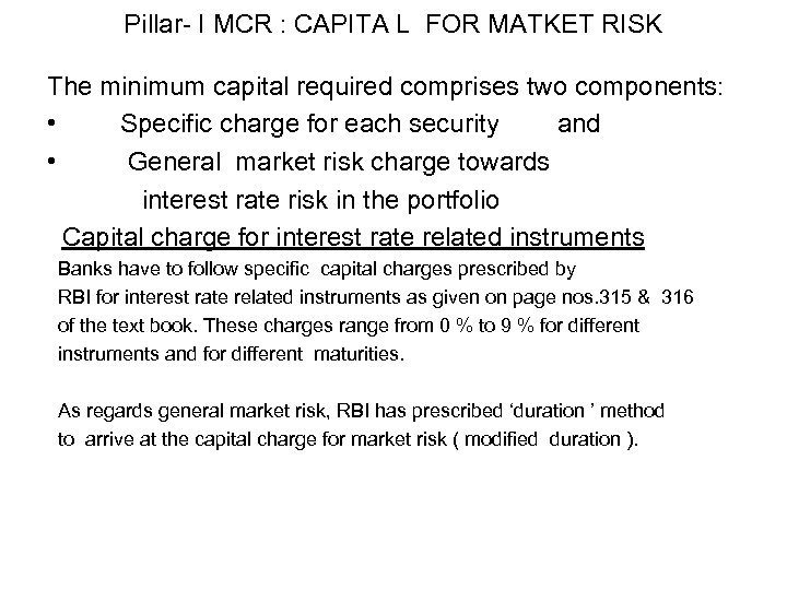 Pillar- I MCR : CAPITA L FOR MATKET RISK The minimum capital required comprises