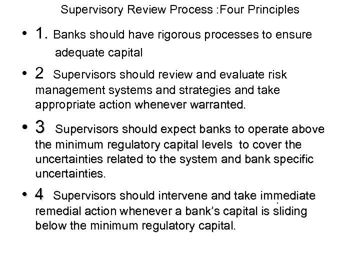 Supervisory Review Process : Four Principles • 1. Banks should have rigorous processes to