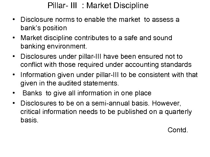 Pillar- III : Market Discipline • Disclosure norms to enable the market to assess