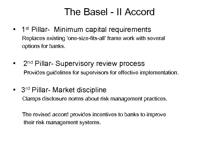 The Basel - II Accord • 1 st Pillar- Minimum capital requirements Replaces existing