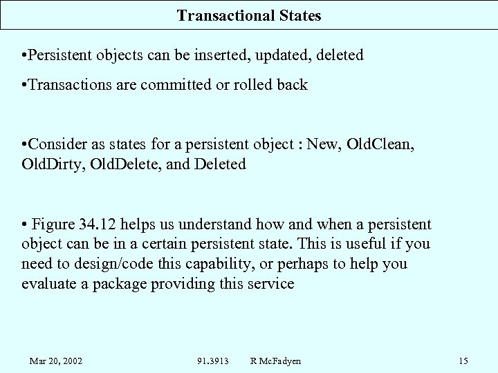 Transactional States • Persistent objects can be inserted, updated, deleted • Transactions are committed