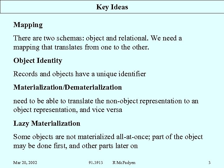 Key Ideas Mapping There are two schemas: object and relational. We need a mapping