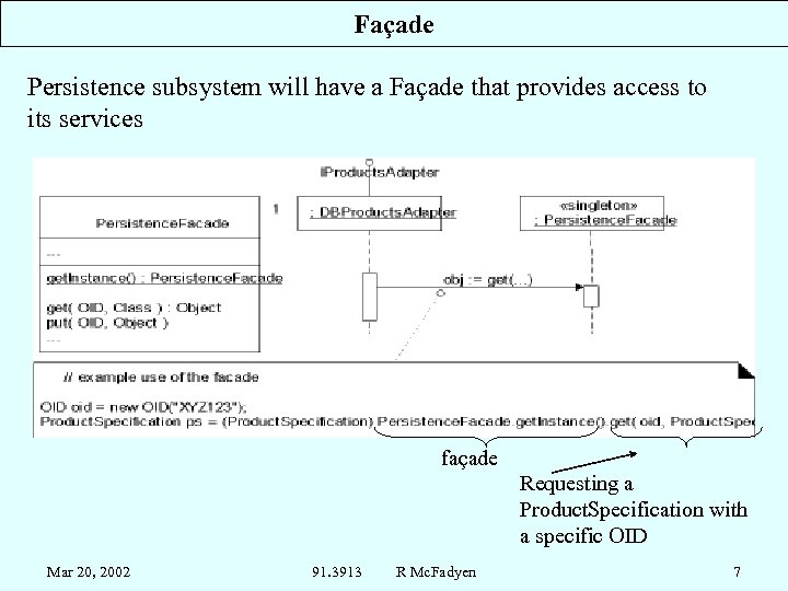 Façade Persistence subsystem will have a Façade that provides access to its services façade