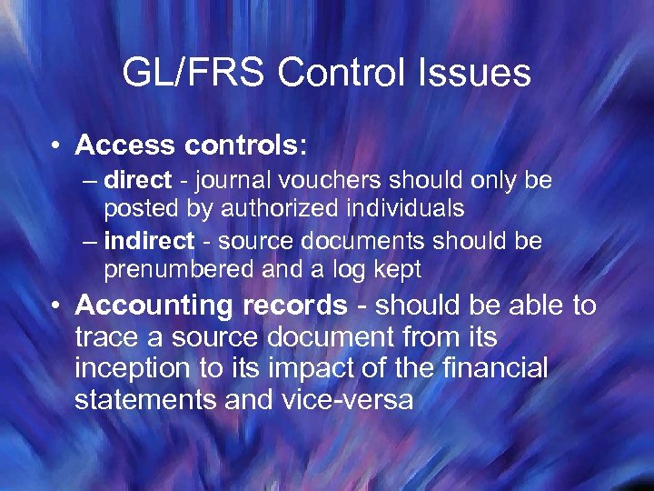 GL/FRS Control Issues • Access controls: – direct - journal vouchers should only be