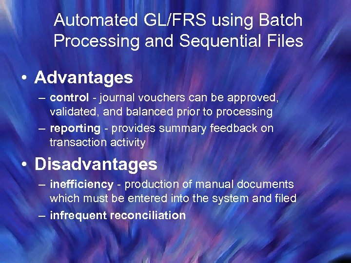Automated GL/FRS using Batch Processing and Sequential Files • Advantages – control - journal