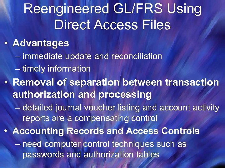 Reengineered GL/FRS Using Direct Access Files • Advantages – immediate update and reconciliation –