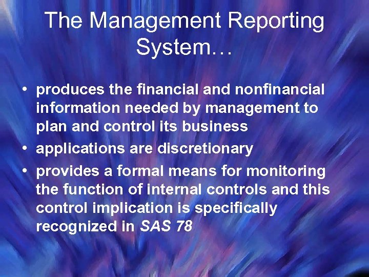 The Management Reporting System… • produces the financial and nonfinancial information needed by management