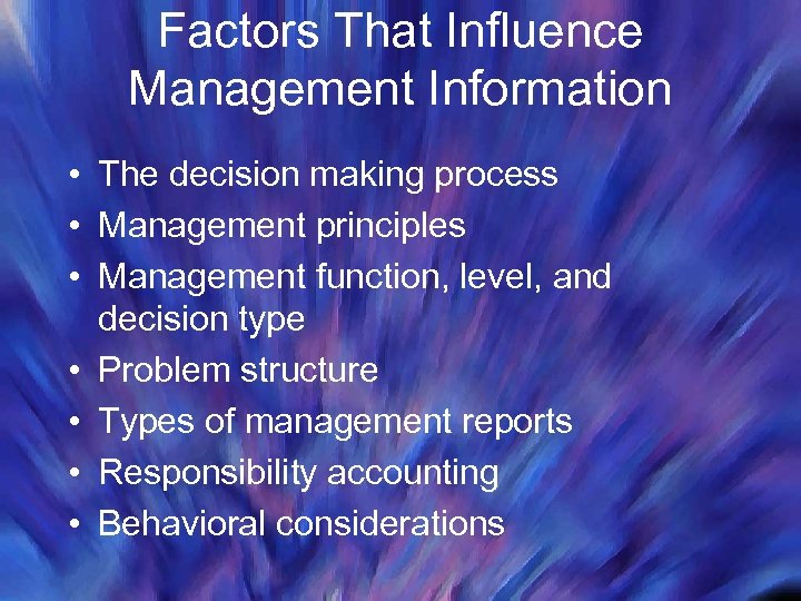 Factors That Influence Management Information • The decision making process • Management principles •