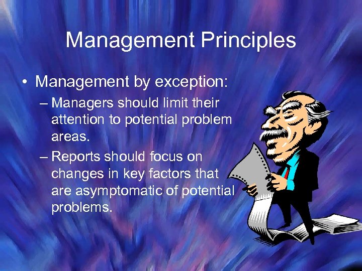Management Principles • Management by exception: – Managers should limit their attention to potential