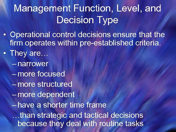 Management Function, Level, and Decision Type • Operational control decisions ensure that the firm