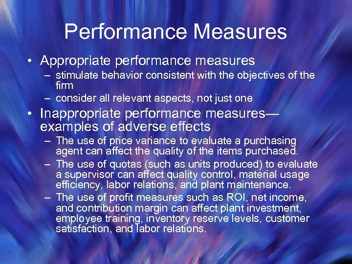 Performance Measures • Appropriate performance measures – stimulate behavior consistent with the objectives of