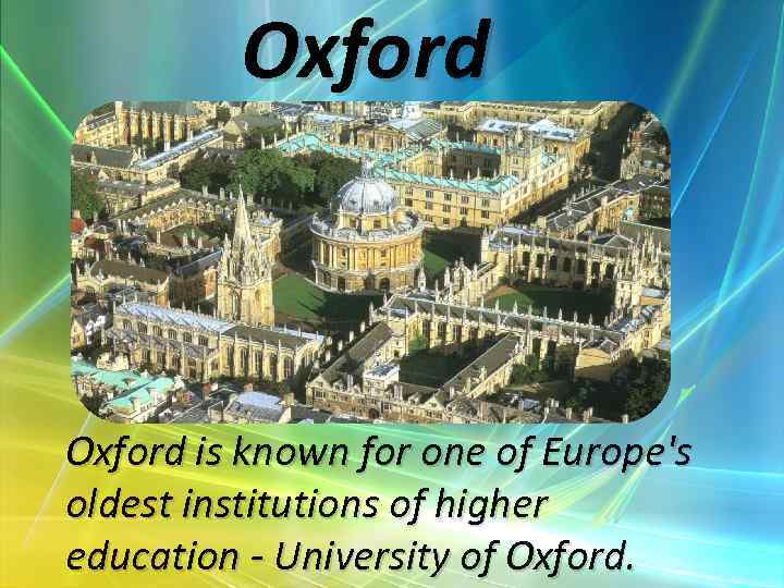 Oxford is known for one of Europe's oldest institutions of higher education - University