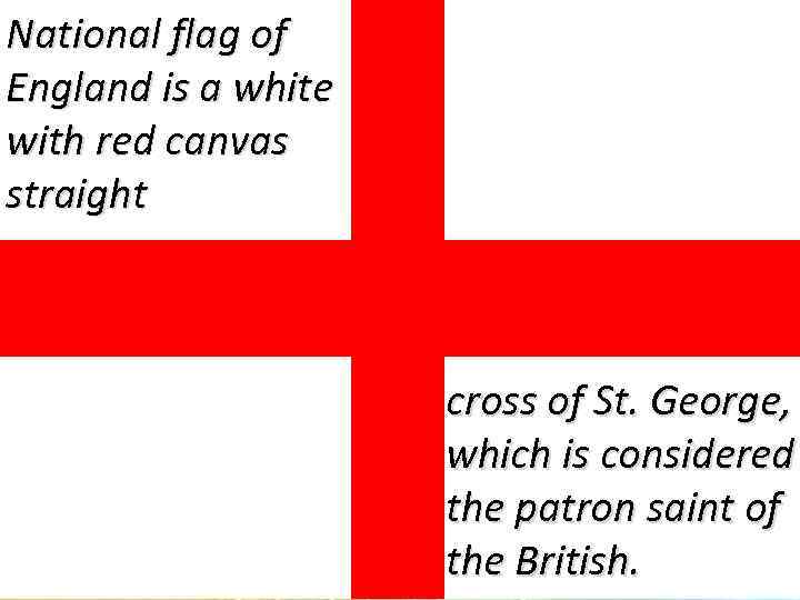 National flag of England is a white with red canvas straight cross of St.