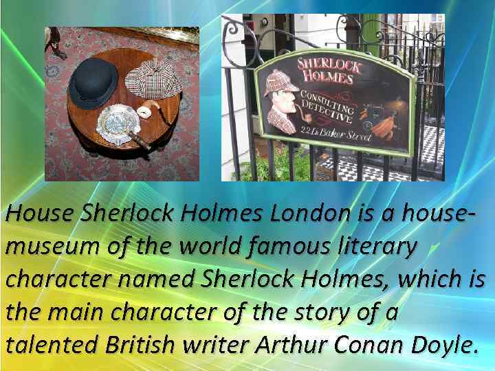 House Sherlock Holmes London is a housemuseum of the world famous literary character named