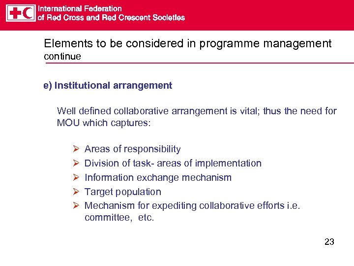 Elements to be considered in programme management continue e) Institutional arrangement Well defined collaborative