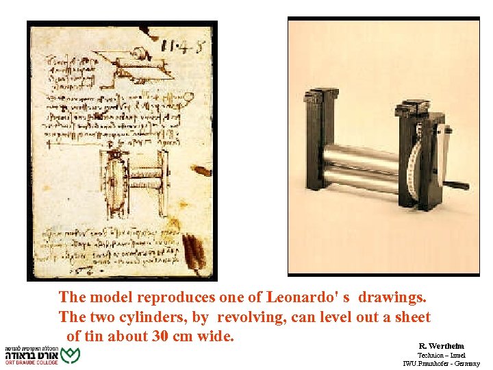 The model reproduces one of Leonardo' s drawings. The two cylinders, by revolving, can