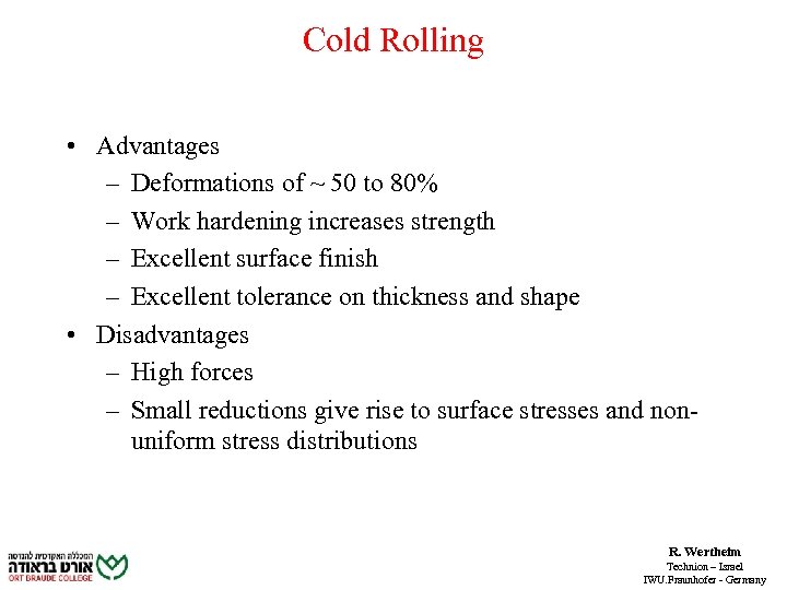 Cold Rolling • Advantages – Deformations of ~ 50 to 80% – Work hardening