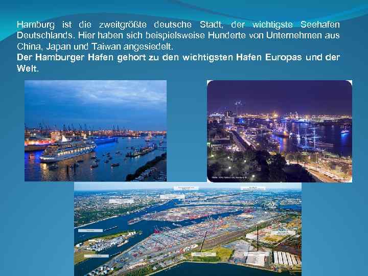 Hamburg ist die zweitgrößte deutsche Stadt, der wichtigste Seehafen Deutschlands. Hier haben sich beispielsweise