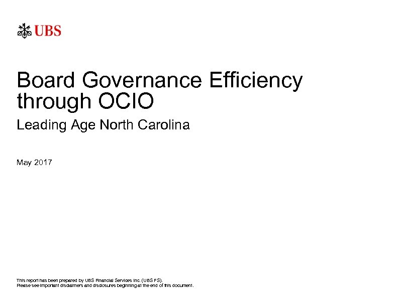 Board Governance Efficiency through OCIO Leading Age North Carolina May 2017 This report has