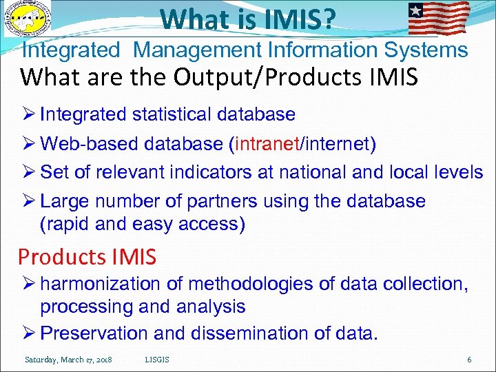What is IMIS? Integrated Management Information Systems What are the Output/Products IMIS Ø Integrated