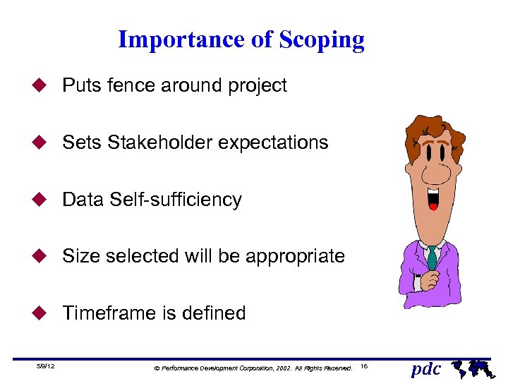 Importance of Scoping u Puts fence around project u Sets Stakeholder expectations u Data