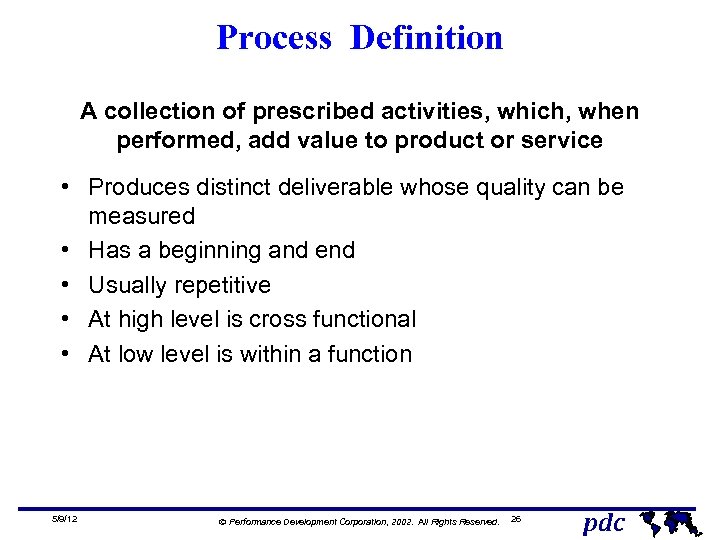 Process Definition A collection of prescribed activities, which, when performed, add value to product