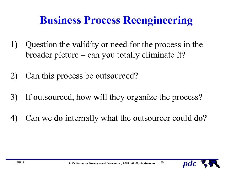 Business Process Reengineering 1) Question the validity or need for the process in the